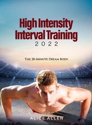 High Intensity Interval Training 2022: The 20-Minute Dream Body - Alice Allen