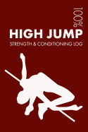 High Jump Strength and Conditioning Log: Daily High Jump Training Workout Journal and Fitness Diary for High Jumper and Coach - Notebook
