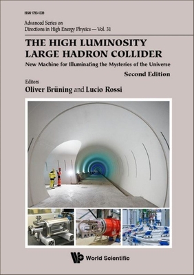 High Luminosity Large Hadron Collider, The: New Machine for Illuminating the Mysteries of the Universe (Second Edition) - Rossi, Lucio (Editor), and Bruning, Oliver (Editor)