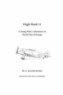 High Mark 11: A Young Pilot's Adventures in World War II Europe - Jenks, G Ralph, and Lagerborg, Mary Beth (Editor)