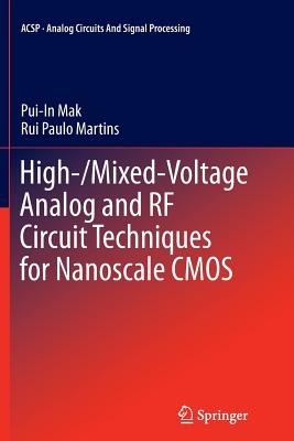 High-/Mixed-Voltage Analog and RF Circuit Techniques for Nanoscale CMOS - Mak, Pui-In, and Martins, Rui Paulo