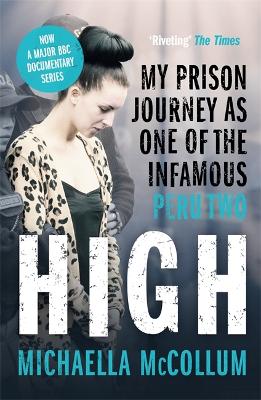 High: My Prison Journey as One of the Infamous Peru Two - NOW A MAJOR BBC THREE DOCUMENTARY - McCollum, Michaella