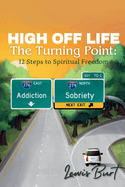 High Off Life The Turning Point: 12 Steps to Spiritual Freedom