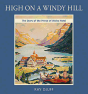 High on a Windy Hill: The Story of the Prince of Whales Hotel