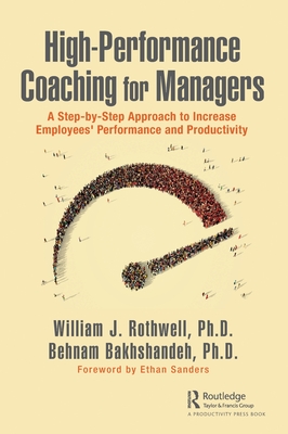 High-Performance Coaching for Managers: A Step-by-Step Approach to Increase Employees' Performance and Productivity - Rothwell, William J, and Bakhshandeh, Behnam
