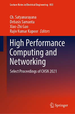 High Performance Computing and Networking: Select Proceedings of CHSN 2021 - Satyanarayana, Ch. (Editor), and Samanta, Debasis (Editor), and Gao, Xiao-Zhi (Editor)