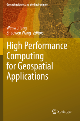 High Performance Computing for Geospatial Applications - Tang, Wenwu (Editor), and Wang, Shaowen (Editor)