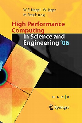 High Performance Computing in Science and Engineering ' 06: Transactions of the High Performance Computing Center, Stuttgart (HLRS) 2006 - Nagel, Wolfgang E. (Editor), and Jger, Willi (Editor)