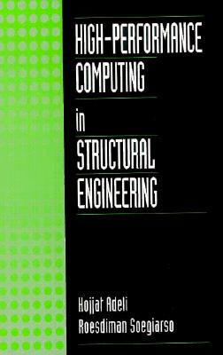 High Performance Computing in Structural Engineering - Adeli, Hojjat, and Adeli, Hojjat (Editor), and Soegiarso, Roesdiman