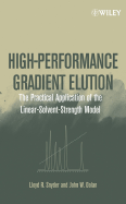 High-Performance Gradient Elution: The Practical Application of the Linear-Solvent-Strength Model - Snyder, Lloyd R