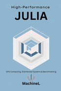 High-Performance Julia: GPU Computing, Distributed Systems, and Benchmarking
