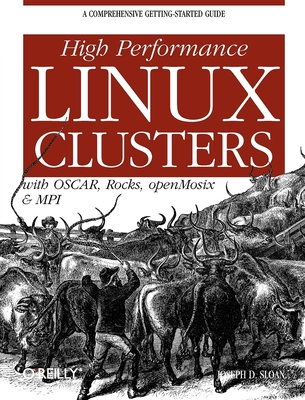 High Performance Linux Clusters: With OSCAR, Rocks, openMosix, and MPI - Sloan, Joseph
