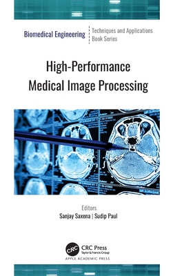 High-Performance Medical Image Processing - Saxena, Sanjay (Editor), and Paul, Sudip (Editor)