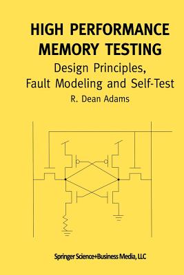 High Performance Memory Testing: Design Principles, Fault Modeling and Self-Test - Adams, R Dean