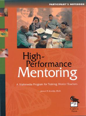 High-Performance Mentoring Participant's Notebook: A Multimedia Program for Training Mentor Teachers - Rowley, James B, and Hart, Patricia M