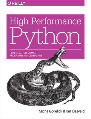 High Performance Python: Practical Performant Programming for Humans - Gorelick, Micha, and Ozsvald, Ian