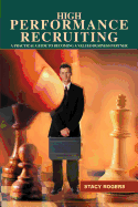 High Performance Recruiting: A Practical Guide to Becoming a Valued Business Partner