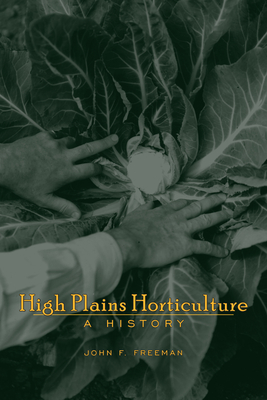 High Plains Horticulture: A History - Freeman, John F