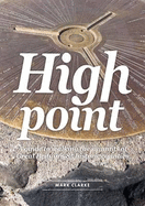 High Point: A Guide to Walking the Summits of Great Britain's 85 Historic Counties - Clarke, Mark