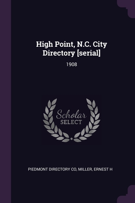 High Point, N.C. City Directory [serial]: 1908 - Co, Piedmont Directory, and Miller, Ernest H