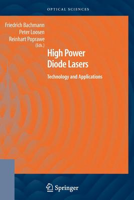 High Power Diode Lasers: Technology and Applications - Bachmann, Friedrich (Editor), and Loosen, Peter (Editor), and Poprawe, Reinhart (Editor)