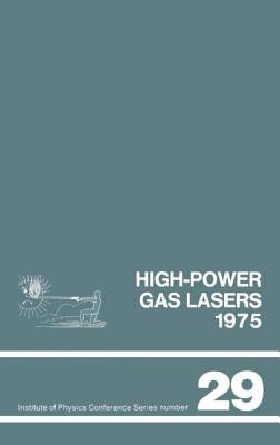 High-power gas lasers, 1975: Lectures given at a summer school organized by the International College of Applied Physics, on the physics and technology - International College of Applied Physics (Editor)
