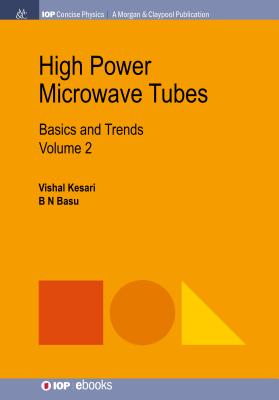 High Power Microwave Tubes: Basics and Trends, Volume 2 - Kesari, Vishal, and Basu, B N