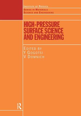 High Pressure Surface Science and Engineering - Gogotsi, Yury (Editor), and Domnich, V (Editor)