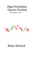 High Probability Options Trading: The Definitive Guide