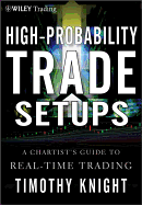 High-Probability Trade Setups: A Chartist s Guide to Real-Time Trading
