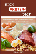 High Protein Diet: Healthy High Protein Meal to add Weight, Build Strenght Including Low-carb and muscle growth