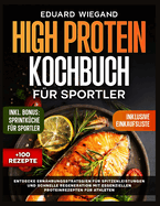 High Protein Kochbuch Fr Sportler: Entdecke Ernhrungsstrategien Fr Spitzenleistungen Und Schnelle Regeneration Mit Essenziellen Proteinrezepten Fr Athleten