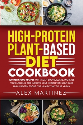 High-Protein Plant-Based Diet Cookbook: 100 Delicious Recipes for Vegan ...