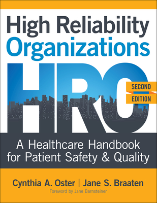 High Reliability Organizations, Second Edition: A Healthcare Handbook for Patient Safety & Quality - Oster, Cynthia A, and Braaten, Jane S