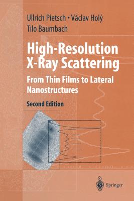 High-Resolution X-Ray Scattering: From Thin Films to Lateral Nanostructures - Pietsch, Ullrich, and Holy, Vaclav, and Baumbach, Tilo