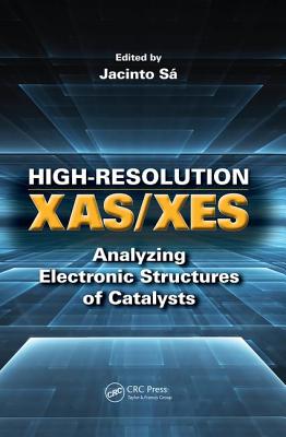 High-Resolution XAS/XES: Analyzing Electronic Structures of Catalysts - Sa, Jacinto (Editor)