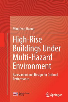 High-Rise Buildings Under Multi-Hazard Environment: Assessment and Design for Optimal Performance - Huang, Mingfeng