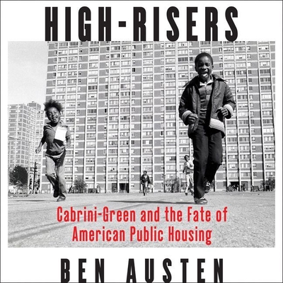 High-Risers: Cabrini-Green and the Fate of American Public Housing - Austen, Ben, and Butler, Ron, Jr. (Read by)