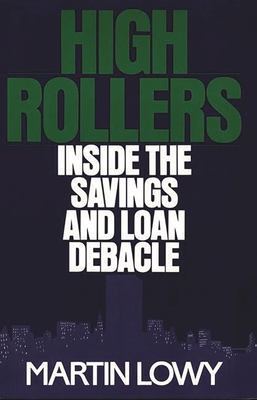 High Rollers: Inside the Savings and Loan Debacle - Lowy, Martin