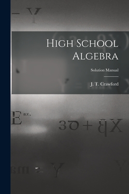 High School Algebra; Solution Manual - Crawford, J T (John Thomas) 1864-1 (Creator)