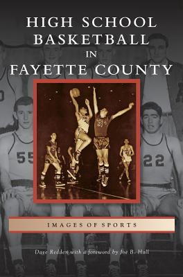 High School Basketball in Fayette County - Redden, Dave, and Hall, Joe B (Foreword by)