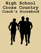 High School Cross Country Coach's Scorebook: Cross Country Organizer Featuring Scoresheets, Calendar, and Meet Notes (8.5x11)