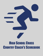 High School Cross Country Coach's Scorebook: Cross Country Organizer Featuring Scoresheets, Calendar, and Meet Notes