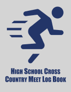 High School Cross Country Meet Log Book: Cross Country Organizer Featuring Scoresheets, Calendar, and Meet Notes