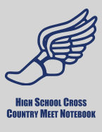 High School Cross Country Meet Notebook: Cross Country Organizer Featuring Scoresheets, Calendar, and Meet Notes