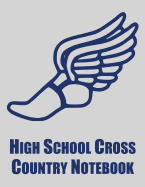 High School Cross Country Notebook: Cross Country Organizer Featuring Scoresheets, Calendar, and Meet Notes