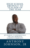 High School Dropout to Teacher of the Year: My Journey to Johnsonville: The Collaborative Learning Community