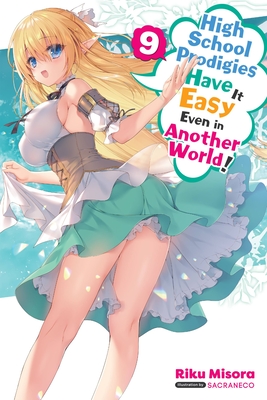 High School Prodigies Have It Easy Even in Another World!, Vol. 9 (Light Novel): Volume 9 - Misora, Riku, and Sacraneco, and Thrasher, Nathaniel (Translated by)