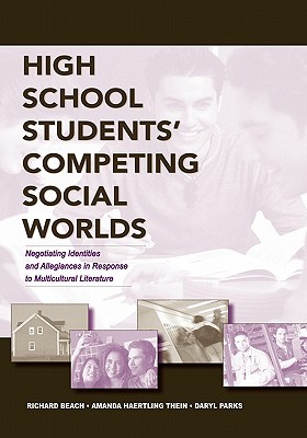High School Students' Competing Social Worlds: Negotiating Identities and Allegiances in Response to Multicultural Literature - Beach, Richard, MD, and Thein, Amanda Haertling, and Parks, Daryl L