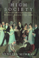 High Society: Social History of the Regency Period, 1788-1820